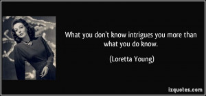 What you don't know intrigues you more than what you do know ...