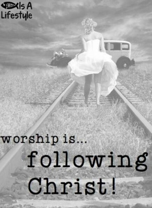 Worship is following Christ