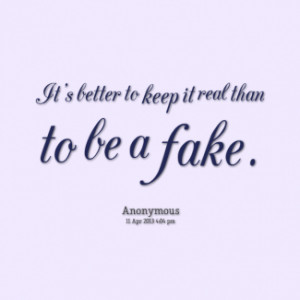 12043-its-better-to-keep-it-real-than-to-be-a-fake_325x325_width.png