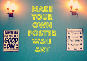 ... Quote With Picture » Make Your Own Poster Wall Art From Second Stuff