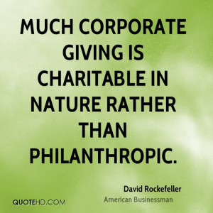 ... corporate giving is charitable in nature rather than philanthropic
