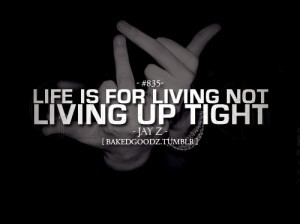 Life is for Living not Living up Tight – Advice Quote