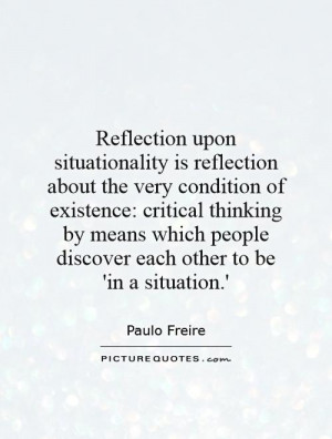 Reflection upon situationality is reflection about the very condition ...