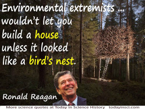 Ronald Reagan quote Environmental extremists…wouldn’t let you ...