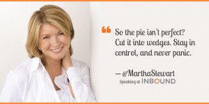 ... .” ― Martha Stewart, Founder of Martha Stewart Living Omnimedia