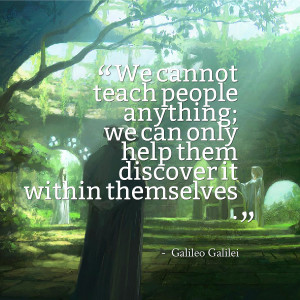 ... people anything; we can only help them discover it within themselves