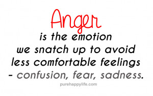... up to avoid less comfortable feelings — Confusion, fear, sadness