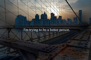 trying to be a better person