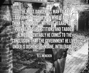 quote-H.-L.-Mencken-the-most-dangerous-man-to-any-government-1-244788 ...