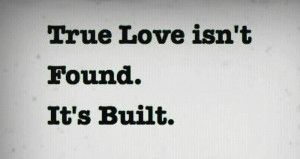 True love isn't found. It's built. #love #marriage #quotes