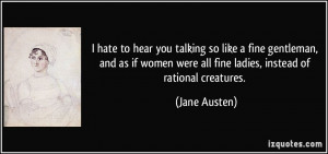 ... women were all fine ladies, instead of rational creatures. - Jane