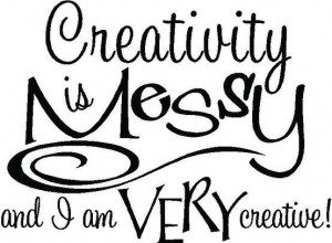 Creativity is Messy | Quotes - Art
