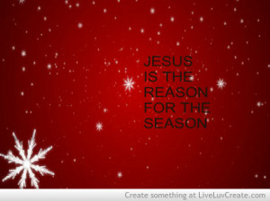 ... , jesus is the reason for the season, love, pretty, quote, quotes