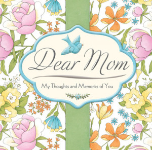 Dear Mom: My Thoughts and Memories of You