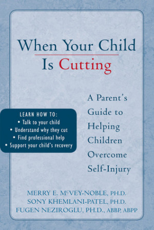 ... is Cutting: A Parent's Guide to Helping Children Overcome Self-Injury