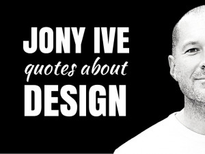 23 Jony Ive Quotes About Design