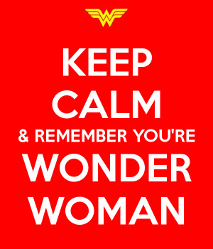 KEEP CALM & REMEMBER YOU'RE WONDER WOMAN