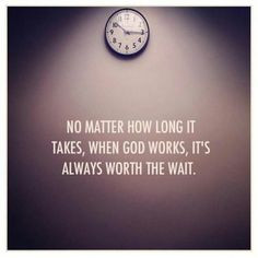 Patience is one of ours and God's many virtues. We need to be patient ...