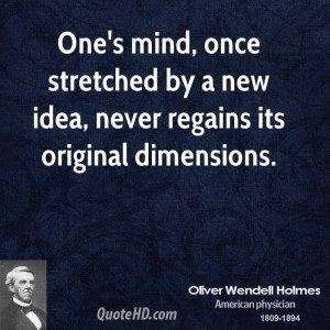 One's mind, once stretched by a new idea, never regains its original ...