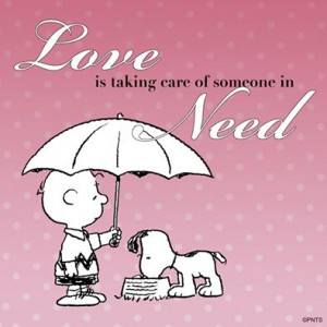 Love is taking care of someone in need.