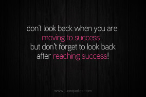 to success don t look back when you are moving to success but don ...