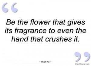 be the flower that gives its fragrance to imam ali