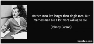 Married men live longer than single men. But married men are a lot ...