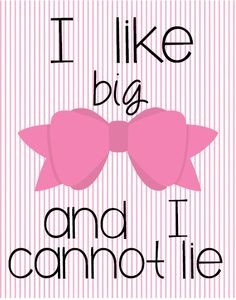 like big bows and I can not lie Printable-bows, pink bows, funny ...