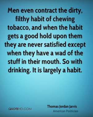 Men even contract the dirty, filthy habit of chewing tobacco, and when ...