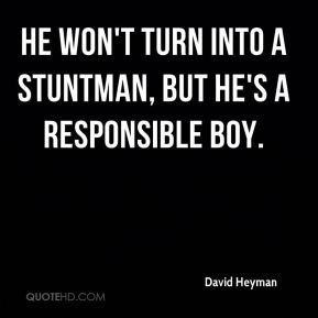 David Heyman - He won't turn into a stuntman, but he's a responsible ...