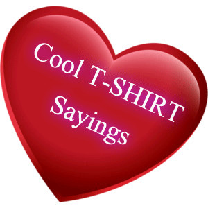 31 Cool ts hirt sayings in 1 line or say one liners.awesome for ...
