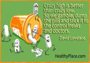 Quote on bipolar disorder - Crazy high is better than crazy low. So we ...