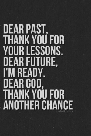 Dear Past, Thank you for your lessons. Dear Future, I'm Ready. Dear ...