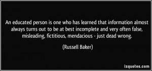 ... false, misleading, fictitious, mendacious - just dead wrong. - Russell