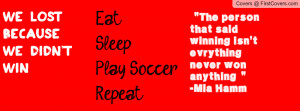 ... That Said Winning Isn’t Everything Never Won Anything ” - Mia Hamm