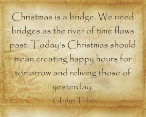 Christmas is a bridge. We need bridges as the river of time flows past ...