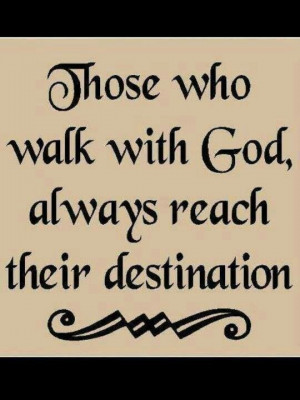 ALWAYS WALK WITH GOD !!!!!