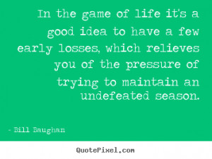 ... sayings about life - In the game of life it's a good idea to have