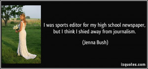 ... school newspaper, but I think I shied away from journalism. - Jenna