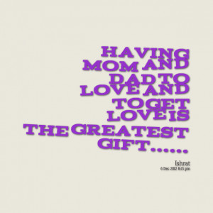 Quotes Picture: having mom and dad to love and to get love is the ...