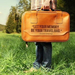 Let your memory be your travel bag.” – Alexander Solzhenitsyn