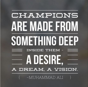 Champions are made from something deep inside them. Motivational ...