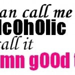 funny drinking good time quotes you can call me funny quotes drinking ...