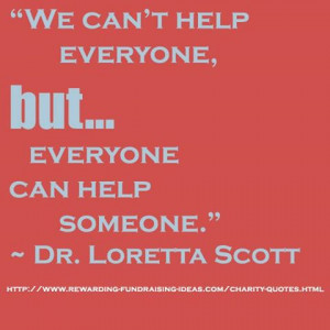 ... -help-everyone-but-everyone-can-help-someone.-Dr.-Loretta-Scott.jpg