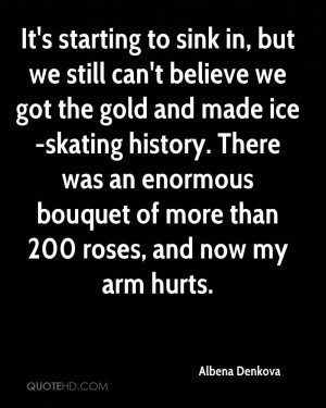 in, but we still can't believe we got the gold and made ice-skating ...