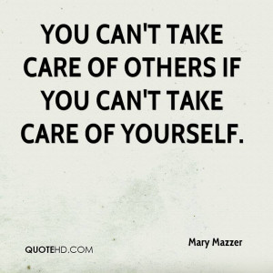 You can't take care of others if you can't take care of yourself.