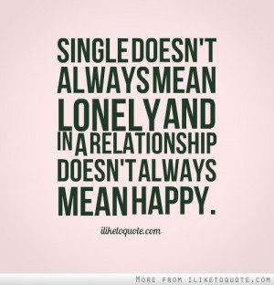 Single doesn't always mean lonely and in a relationship doesn't always ...