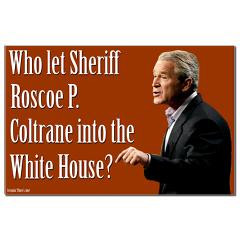 Bush as Roscoe P. Coltrane Poster