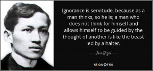 Ignorance is servitude, because as a man thinks, so he is; a man who ...