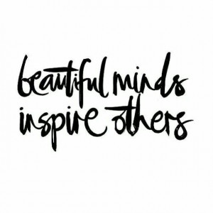 beautiful minds inspire others